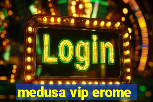 medusa vip erome